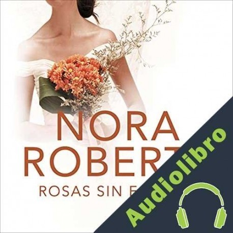 Audiolibro Rosas sin espinas Nora Roberts