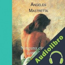 Audiolibro Ninguna Eternidad Como la Mía Ángeles Mastretta