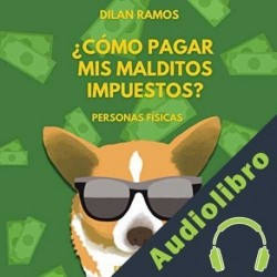 Audiolibro ¿Cómo pagar mis malditos impuestos? Dilan Ramos