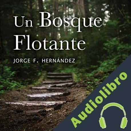 Audiolibro Un bosque flotante Jorge F. Hernández