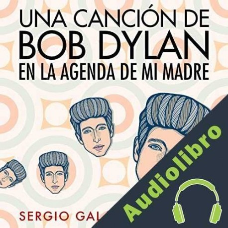 Audiolibro Una canción de Bob Dylan en la agenda de mi madre Sergio Galarza