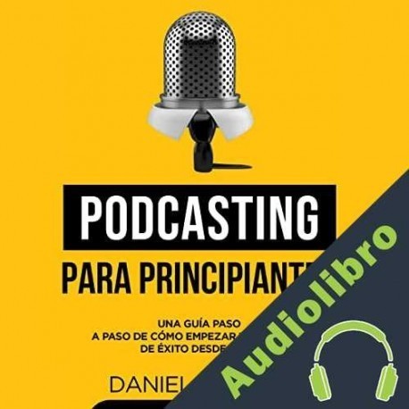 Audiolibro Podcasting para principiantes Daniel Larson