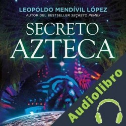 Audiolibro Secreto azteca Leopoldo Mendívil López