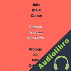 Audiolibro Elimina la prisa de tu vida John Mark Comer