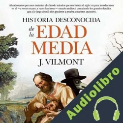 Audiolibro Historia desconocida de la Edad Media J. Vilmont