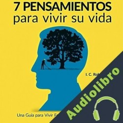 Audiolibro 7 Pensamientos para Vivir Su Vida I. C. Robledo