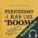 Audiolibro Periodismo a ras del boom Daniel Centeno Maldonado