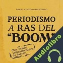 Audiolibro Periodismo a ras del boom Daniel Centeno Maldonado