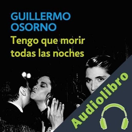Audiolibro Tengo que morir todas las noches Guillermo Osorno