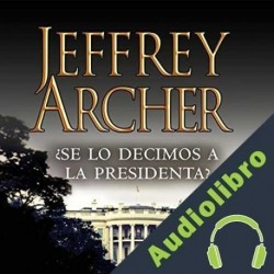 Audiolibro ¿Se lo decimos a la presidenta? Jeffrey Archer