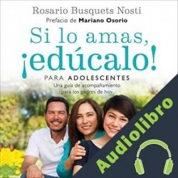 Audiolibro Si lo amas, ¡edúcalo! Para adolescentes Rosario Busquets Nosti