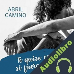Audiolibro Te quise como si fuera posible Abril Camino