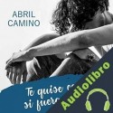 Audiolibro Te quise como si fuera posible Abril Camino