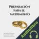 Audiolibro Preparación para el Matrimonio Rey Garcia