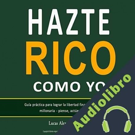 Audiolibro Hazte Rico Como Yo Lucas Alexander Grammh