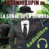 Audiolibro Arsenio Lupin en La señal de la sombra Maurice Leblanc