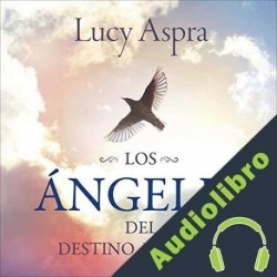 Audiolibro Los Ángeles del destino humano Lucy Aspra