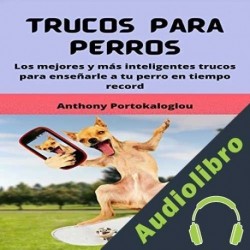 Audiolibro Trucos para Perros Anthony Portokaloglou