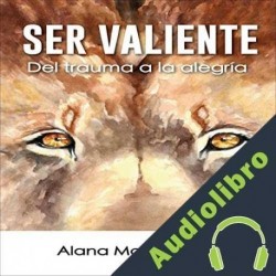 Audiolibro Ser Valiente Alana Mai Mitchell