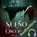 Audiolibro Sueños en la oscuridad Sergio Plaza