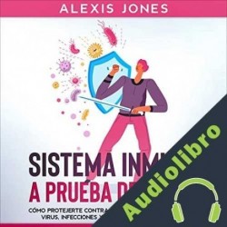 Audiolibro Sistema Inmune a Prueba de Balas Alexis Jones