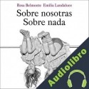 Audiolibro Sobre nosotras. Sobre nada Emilia Landaluce