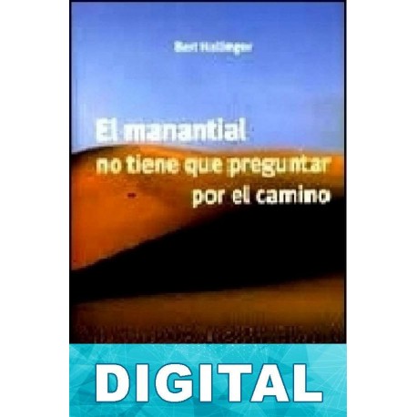 El manantial no tiene que preguntar por el camino Bert Hellinger