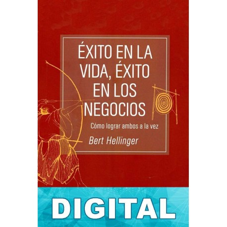 Éxito en la vida, éxito en los negocios Bert Hellinger