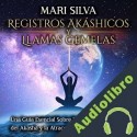 Audiolibro Registros Akáshicos y Llamas Gemelas Mari Silva