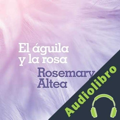 Audiolibro El águila y la rosa Rosemary Altea