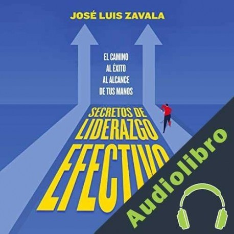 Audiolibro Secretos de liderazgo efectivo José Luis Zavala