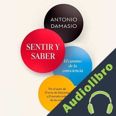 Audiolibro Sentir y saber Antonio Damasio