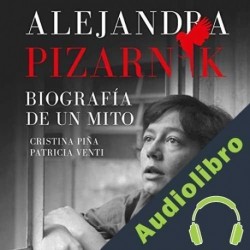 Audiolibro Alejandra Pizarnik. Biografía de un mito Cristina Piña