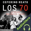Audiolibro Los 70, la década que siempre vuelve Ceferino Reato