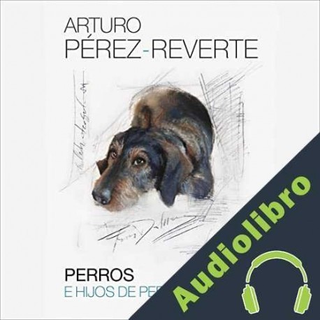 Audiolibro Perros e hijos de perra Arturo Pérez-Reverte
