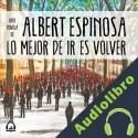 Audiolibro Lo mejor de ir es volver Albert Espinosa