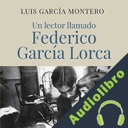 Audiolibro Un lector llamado Federico García Lorca Luis García Montero