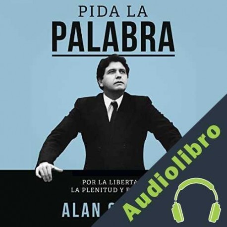 Audiolibro Pida la palabra Alan García