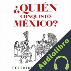 Audiolibro ¿Quién conquistó México? Federico Navarrete