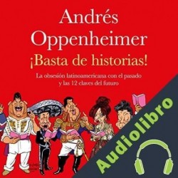 Audiolibro ¡Basta de historias! Andrés Oppenheimer