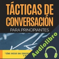 Audiolibro Técnicas de Conversación Para Principiantes Para Agradar, Discutir y Defenderse Steve Allen