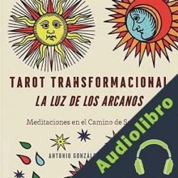 Audiolibro Tarot Transformacional: La Luz de los Arcanos Antonio González de Chávez