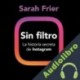 Audiolibro Sin filtro Sarah Frier