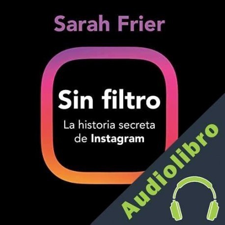 Audiolibro Sin filtro Sarah Frier