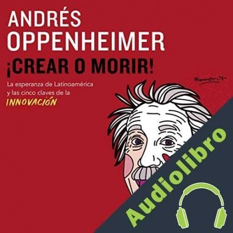 Audiolibro ¡Crear o morir! Andrés Oppenheimer
