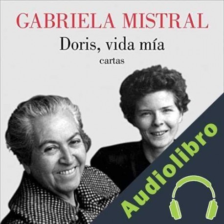 Audiolibro Doris, vida mía. Cartas Gabriela Mistral