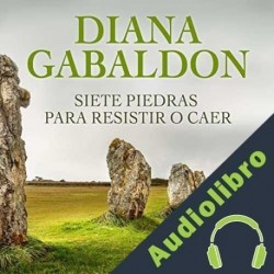 Audiolibro Siete Piedras para Resistir o Caer Diana Gabaldon