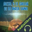 Audiolibro Alexa y el collar de la diosa luna Alejandro Khan