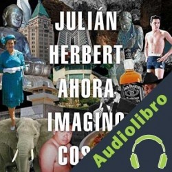 Audiolibro Ahora imagino cosas Julián Herbert