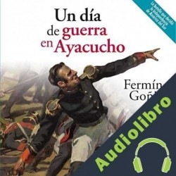 Audiolibro Un día de guerra en Ayacucho Fermín Goñi